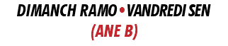 DIMANCH RAMO•VANDREDI SEN (ANE B)